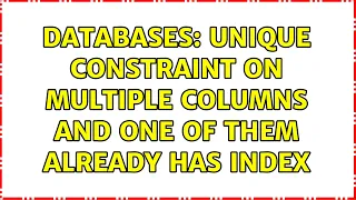 Databases Unique constraint on multiple columns and one of them already has index