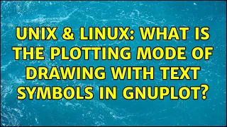 Unix Linux What is the plotting mode of drawing with text symbols in Gnuplot 2 Solutions