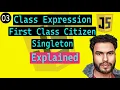 Class Expression in JavaScript Classes as First-Class Citizens Singleton explained