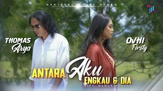 thomas arya feat ovhi firsty antara aku engkau dan dia official music video 