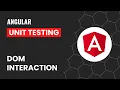 DOM Interaction Angular Unit Testing Made Easy A Closer Look at DOM Interaction