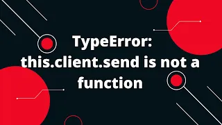 TypeError this client send is not a function