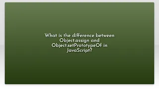 What is the difference between Object assign and Object setPrototypeOf in JavaScript