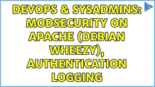 DevOps SysAdmins ModSecurity on Apache Debian Wheezy Authentication logging