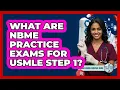What Are NBME Practice Exams For USMLE Step 1 - Med School Survival Guide