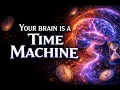 Your Brain is a Time Machine