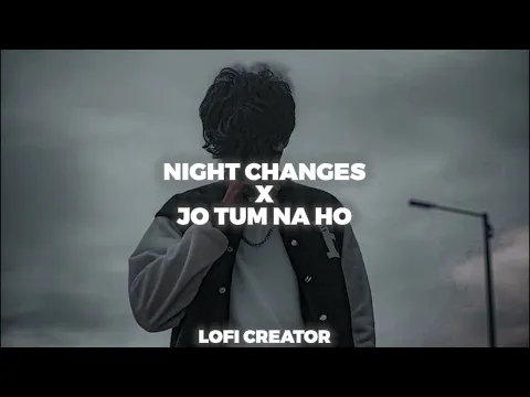 Download MP3 Night Changes x jo tum na ho Lofi Mashup #lofi