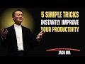 5 Simple Tricks to Instantly Improve Your Productivity with Jack Ma