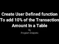 Create User defined function to add 10 of transaction amount in a table with MS-SQL Server