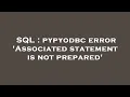 SQL pypyodbc error Associated statement is not prepared