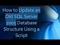 How to Update an Old SQL Server 2005 Database Structure Using a Script