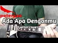 Download Lagu Peterpan - Ada Apa Denganmu (Guitar cover)