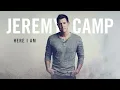 Jeremy Camp - Here I Am (Audio)