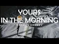 PATRICK DRONEY - YOURS IN THE MORNING LYRICS