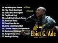 Download Lagu EBIET G. ADE - LAGU PILIHAN TERBAIK EBIET G. ADE || LAGU POP LAWAS INDONESIA | LAGU LAWAS LEGENDARIS