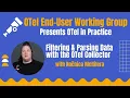 OTEL in Practice Filtering Parsing Data with the OTel Collector