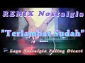 Download Lagu TERLAMBAT SUDAH - Remix Nostalgia_Tembang Kenangan_Slow Remix_Lagu Nostalgia
