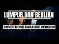 Lagu LUMPUR \u0026 BERLIAN - IPANK COVER ROCK BY AKKAZ BAND (KARAOKE VERSION)