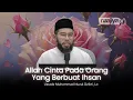 Download Lagu ALLAH CINTA ORANG YANG BERBUAT IHSAN - Ustadz Muhammad Nuzul Dzikri, Lc