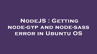 NodeJS Getting node-gyp and node-sass error in Ubuntu OS