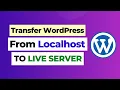 Transfer WordPress Localhost to Live Server How to Move Local WordPress Site to Live Server