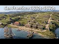 San Francisco 1830s-1840s Before Gold Changed Everything