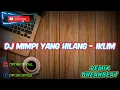 Download Lagu DJ MIMPI YANG HILANG - IKLIM REMIX BREAKBEAT