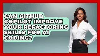 Can GitHub Copilot Improve Your Refactoring Skills For AI Coding - Learning To Code With AI