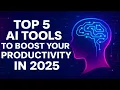 Top 5 AI Tools to Boost Productivity in 2025