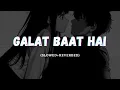Galat Baat Hai (Slowed + Reverb) Neeti Mohan | Javed Ali