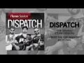 Dispatch - "The General" [iTunes Session]