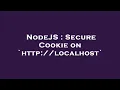 NodeJS Secure Cookie on http localhost