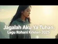 Download Lagu Lagu Rohani KristenTerbaru 2025 |Jagalah Aku Ya Tuhan | Official Lyric Video