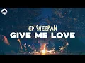 Download Lagu Ed Sheeran - Give Me Love | Lyrics