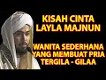 Download Lagu KISAH CINTA QAYS YANG TERGILA GILA KEPADA LAYLA MAJNUN | Habib Ali Al Kaff