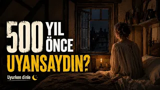 1526 Yılında Uyansaydın Hayatın Nasıl Olurdu? Uyku İçin Sakin Tarih Anlatımı
