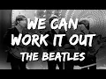 The Beatles - We can work it out (Lyrics)