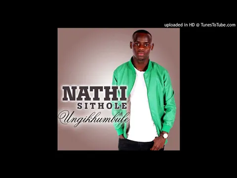 Download MP3 Nathi Sithole-Ungikhumbule
