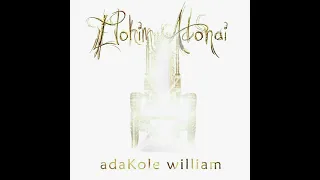 elohim adonai by adakole william elohim adonai you are the one who reigns forever 