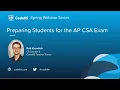 Preparing Students for the AP CSA Exam Webinar