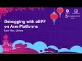 Debugging with eBPF on Arm Platforms - Leo Yan Linaro