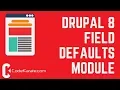 Drupal 8 Field Defaults Module - Daily Dose of Drupal Episode 230