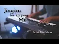 Lagu Jingim ha kti jong Me|Iaroh bad Mane