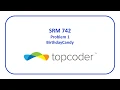 topcoder SRM 742 Problem 1 - Birt ayCandy