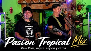 PASION TROPICAL MIX - KA'U KO'E, JAGUA KAPON Y OTROS