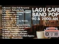 Lagu Lagu cafe band pop 90 \u0026 2000an Indonesia hits dan populer || lagu kenangan SMA ⭐⭐