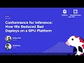 Conformance for Inference How We Reduced Bad Deploys on a GPU Platform - Aditya Soni Hrittik Roy