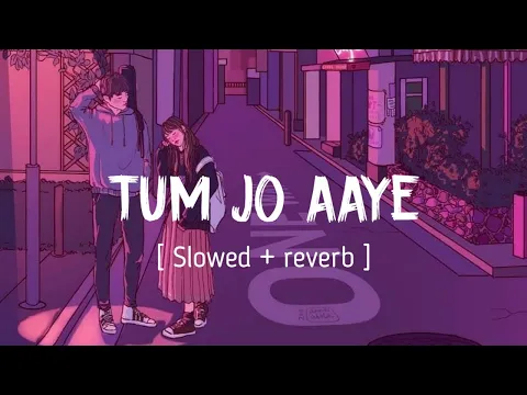 Download MP3 TUM JO AAYE ( Slowed + reverb ) || Rahat Fateh Ali Khan || Tulsi Kumar || EARGASM