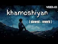 Lagu khamoshiyan ( slowed + reverb ) Lofi