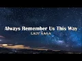 Lagu Lady Gaga - Always Remember Us This Way (Lyrics)